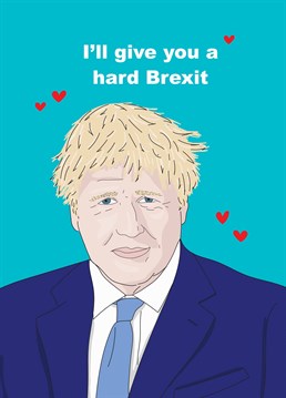 Brexit's f*cked us all pretty hard at this point. But for a passionate Leaver, no sexier words could be spoken. Designed by Scribbler.