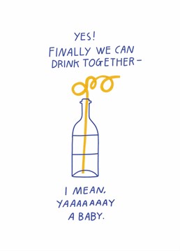 Time to celebrate the return of your drinking buddy! Fulfil your role as supportive friend and fun auntie with this new baby design by Scribbler.
