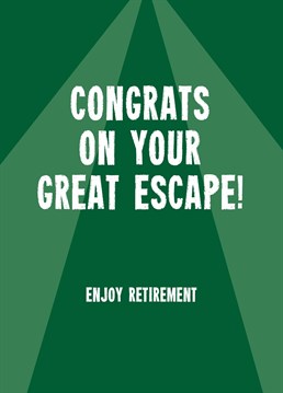 Let a colleague know you wish you were a few years older and could tunnel out the office and escape with them! Retirement design by Scribbler.