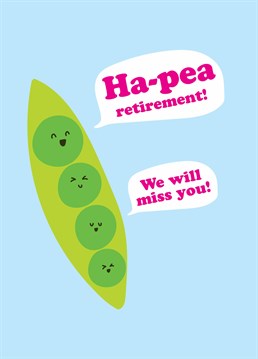 You'll be leaving a massive hole! Wish a colleague a healthy, ha-pea retirement with this cute Scribbler design.