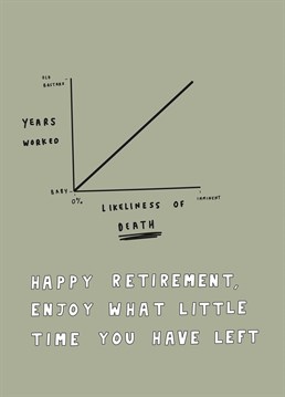 For goodness sake, get out and live your life before it's too late! Encourage a colleague to make every last second count with this hilarious Scribbler retirement design.