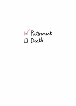 Celebrate someone checking the penultimate life milestone off their list. Only one more to go, and it's a killer! Retirement design by Scribbler.