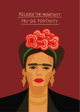 Encourage someone to take inspiration and courage from a hero like Frida. Positive vibes will get you far. Designed by Scribbler.