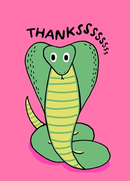 Be a charmer not a snake! Slither over and send someone this hiss-terical Scribbler design to express your gratitude.