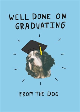 Everyone in the family is tail-waggingly happy for you, especially the dog! Graduation design by Scribbler.