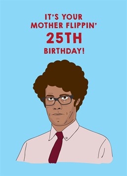 I came here to drink milk and celebrate your 25th birthday and I've just finished my milk! Send this milestone age, IT Crowd inspired card by Scribbler.