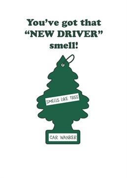 Beep beep, new wanker on the roads! They may be clueless but at least their car'll smell the part. Offer congratulations with this Scribbler design.