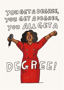 Oprah is thrilled to present you with your degree but it didn't come for free; you bloody worked for it! Congratulate a graduate with this brilliant design by Scribbler.