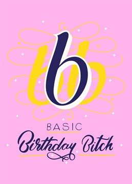 Wish her a Happy Birthday with this Scribbler design in collaboration with Lana Hughes. Basic bitches are the best bitches after all.