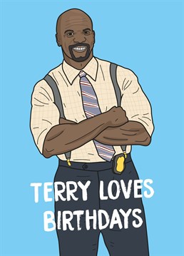 Terry loves birthdays even more than yoghurt, lavender, love and all three combined! Send this Brooklyn Nine Nine inspired card by Scribbler to someone who loves Terry.