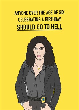 If Rosa is their spirit animal, send them a Brooklyn Nine Nine inspired Scribbler card they can relate to. But avoid saying Happy Birthday unless you want to be punched.