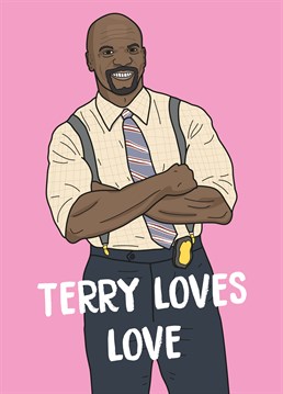 Terry loves love almost as much as speaking in the third person! Spread the love Brooklyn Nine Nine style with this funny Scribbler design.