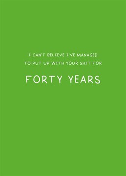 Put Up With Your Shit For Forty Years Card | Scribbler