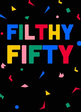 Welcome them to the filthy fifties! Time to celebrate entering a new decade with this milestone 50th birthday card by Scribbler.