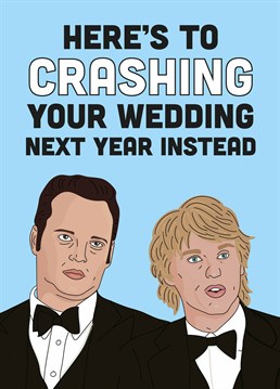 It's wedding season kids! But Coronavirus has other ideas. Get ready to go even harder and play like a champion next year instead. Wedding Crashers inspired card by Scribbler.