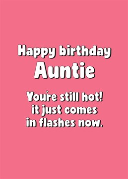 Menopausal jokes aside, remind your Auntie that she is hella hot! Warning: there's a chance she may not take this very well. Birthday design by Scribbler.