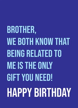 Because everyone knows that a bit of sibling banter is the best and a birthday is no exception. I'm sure your Brother knows first hand! Designed by Scribbler.
