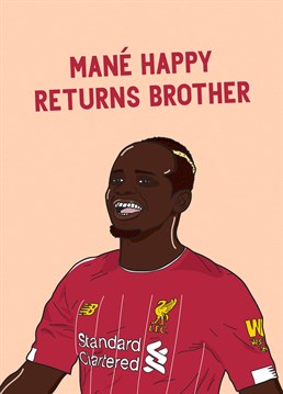 Is your Brother a Liverpool fan? If yes, then he'll love this football inspired Scribbler birthday card with Sadio Mane on it. It helps if he likes puns too!