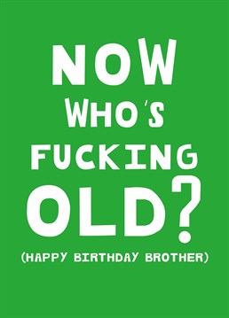 Your Brother may be getting old, but this joke never does. Celebrate your little bro's aging and get your own back with this Scribbler birthday card.