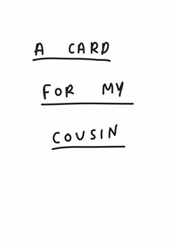 Need a Birthday card for your Cousin? This funny Scribbler Birthday card does what it says on the tin!