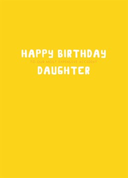 Just think, you could have been buying yourself presents instead! Why not go full on savage on her birthday this year and let your daughter know just how loved and wanted she is with this Scribbler card.