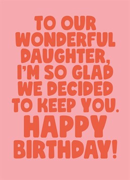 It was touch and go for a bit there at the beginning but hey, she turned out great! Send her a big compliment to your daughter with this funny birthday card by Scribbler.