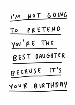 Finally an honest birthday card that tells it like it is. Wish your adequate daughter an above average day with this Scribbler design.