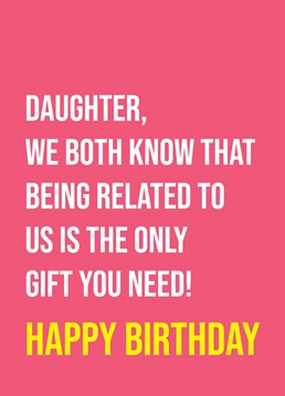 Remind your daughter that she's already the luckiest the girl in the world. With parents like you, what more could she possibly want? Funny birthday design by Scribbler.