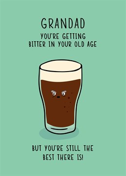 He's sour, bitter, and a little bit gassy but you still love the old man! Say Happy Birthday to your grandad and send him a much deserved pint with this Scribbler design.