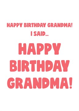 You can say that again - in fact, you'll probably have to! The perfect Scribbler birthday card for a grandma who's just a little hard of hearing.
