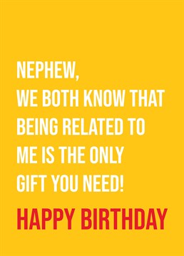 Remind your nephew that he's already the luckiest the boy in the world. With a relative like you, what more could he possibly want? Funny birthday design by Scribbler.