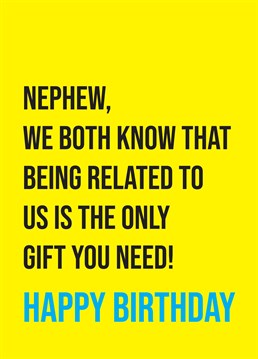 Remind your nephew that he's already the luckiest the boy in the world. With relatives like you, what more could he possibly want? Funny birthday design by Scribbler.