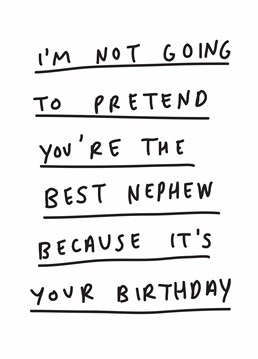Finally an honest birthday card that tells it like it is. Wish your adequate nephew an above average day with this Scribbler design.