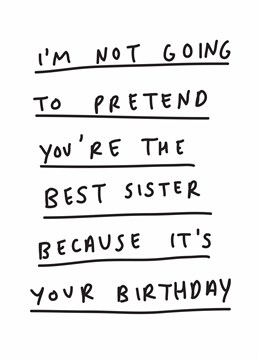 Dish out some brutal sibling banter to your sister on her birthday with this funny Scribbler card.