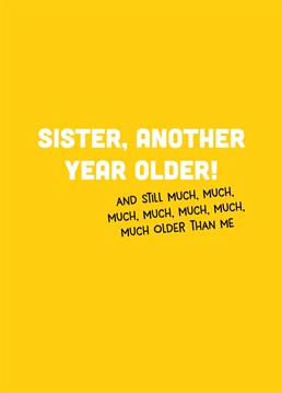 Remind your sister that she's basically an OAP on her birthday with this funny Scribbler card. Way to make a girl feel good - not!