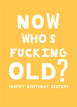 Your sister may be getting old, but this joke never does. Celebrate your little sis's aging and get your own back with this rude Scribbler birthday card.