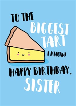 Not just a tart, she's an old tart! Your sister will love to receive this funny Scribbler card on her birthday.