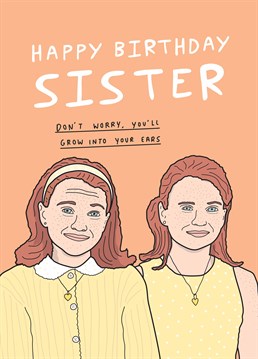 Remind your sister that you have class and she doesn't! You're the best double act since Lindsay Lohan co-starred with herself in Parent Trap. Birthday design by Scribbler.