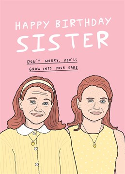 Remind your sister that you have class and she doesn't! You're the best double act since Lindsay Lohan co-starred with herself in Parent Trap. Birthday design by Scribbler.