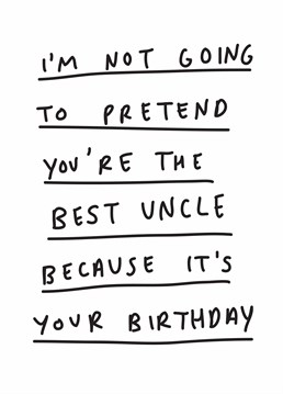 Finally an honest birthday card that tells it like it is. Wish your adequate Uncle an above average day with this Scribbler design.