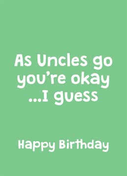 Show your Uncle how much you appreciate him on his birthday with this funny Scribbler card.