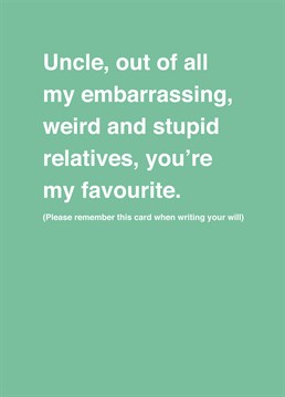 If you're planning on sucking up to your Uncle, this seems like a good way to go. Is it a compliment, or isn't it? He'll be the judge! Designed by Scribbler.