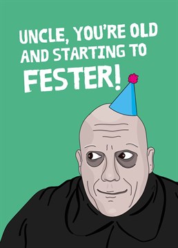 It's his birthday! Send your Uncle this funny Addam's Family inspired card by Scribbler, help him to sing up a storm and dance til he drops.