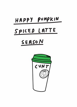 Make mine a half soy, non fat, double shot decaf! If autumn is your favourite season send this rude Scribbler card to a total basic bitch.