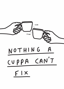 This Scribbler card speaks truth - everything seems better after a cuppa!