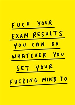 You could be the next Alan Sugar of your generation! If not, there's always McDonalds. Give them a pep talk with this exam results card by Scribbler.