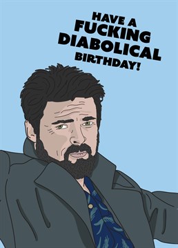 If they're obsessed with The Boys, send Billy Butcher to wish them a fucking diabolical birthday with his trademark line. Designed by Scribbler.