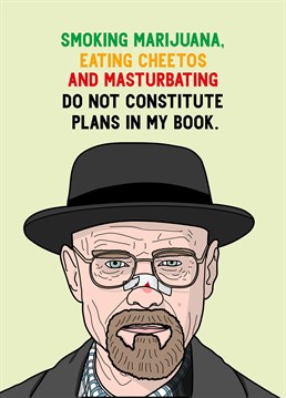Oh I beg to differ, sounds like a perfect day! If you know someone like Jesse Pinkman, make them laugh with this Breaking Bad inspired Scribbler Birthday card.