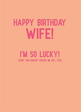She puts up with an awful lot of moaning from you so make sure you let your wife know how much she's put up with with this hilarious birthday card by Scribbler.