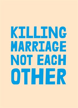 This is how you win at the marriage thing - don't kill eachother, good advice! Say happy anniversary to your husband or wife with this brilliant card by Scribbler.